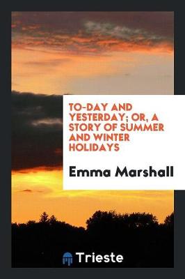 Book cover for To-Day and Yesterday; Or, a Story of Summer and Winter Holidays