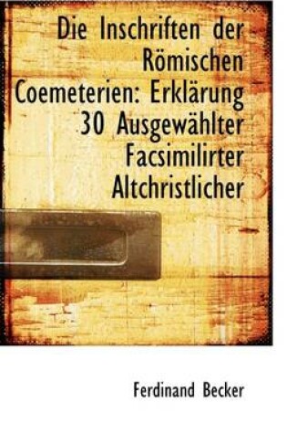 Cover of Die Inschriften Der R Mischen Coemeterien