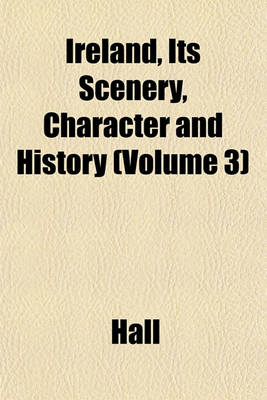 Book cover for Ireland, Its Scenery, Character and History (Volume 3)