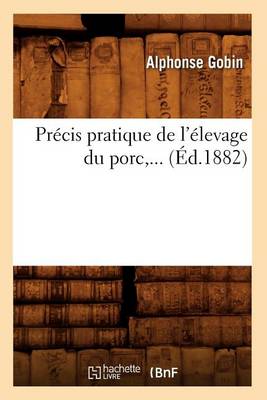 Book cover for Précis Pratique de l'Élevage Du Porc (Éd.1882)