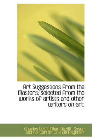 Cover of Art Suggestions from the Masters; Selected from the Works of Artists and Other Writers on Art;