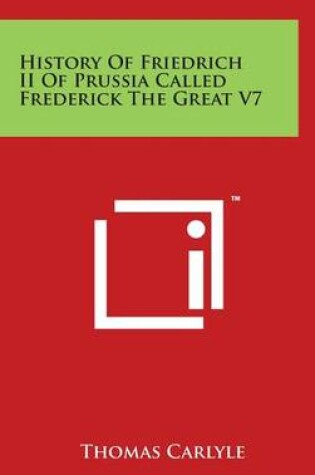 Cover of History of Friedrich II of Prussia Called Frederick the Great V7