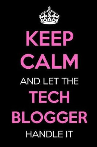 Cover of Keep Calm and Let the Tech Blogger Handle It