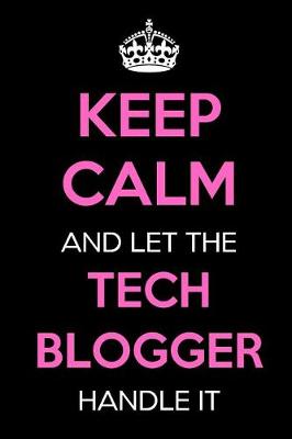 Book cover for Keep Calm and Let the Tech Blogger Handle It