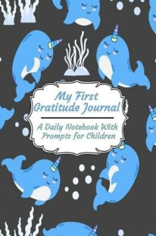 Cover of My First Gratitude Journal A Daily Notebook With Prompts For Children