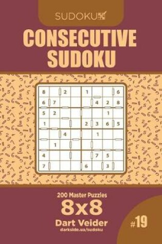 Cover of Consecutive Sudoku - 200 Master Puzzles 8x8 (Volume 19)