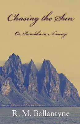 Book cover for Chasing the Sun or Rambles in Norway