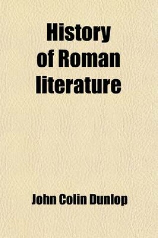 Cover of History of Roman Literature (Volume 1); From It's Earliest Period to the Augustan Age in Two Volumes