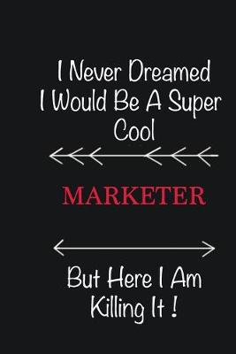 Book cover for I never Dreamed I would be a super cool Marketer But here I am killing it