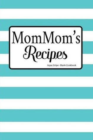 Cover of MomMom's Recipes Aqua Stripe Blank Cookbook