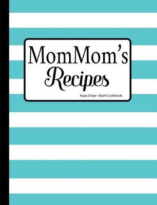 Book cover for MomMom's Recipes Aqua Stripe Blank Cookbook