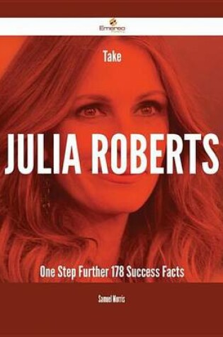 Cover of Take Julia Roberts One Step Further - 178 Success Facts