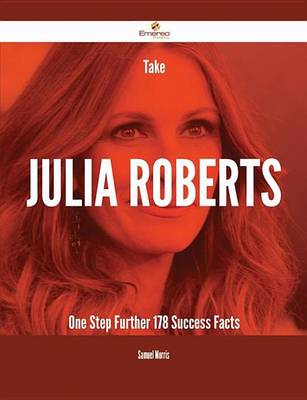 Book cover for Take Julia Roberts One Step Further - 178 Success Facts