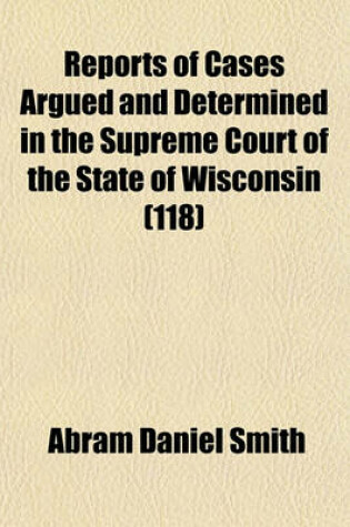 Cover of Wisconsin Reports; Cases Determined in the Supreme Court of Wisconsin Volume 118