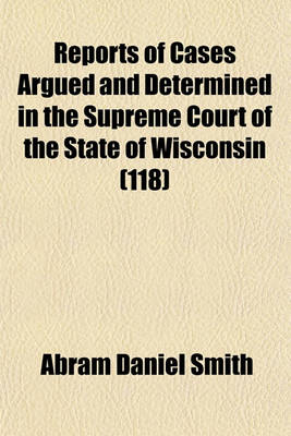 Book cover for Wisconsin Reports; Cases Determined in the Supreme Court of Wisconsin Volume 118