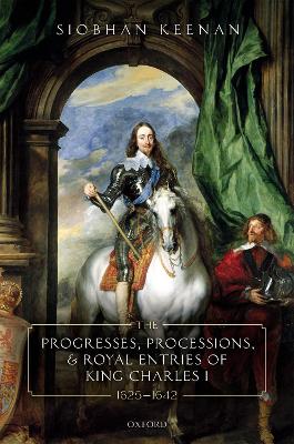 Book cover for The Progresses, Processions, and Royal Entries of King Charles I, 1625-1642