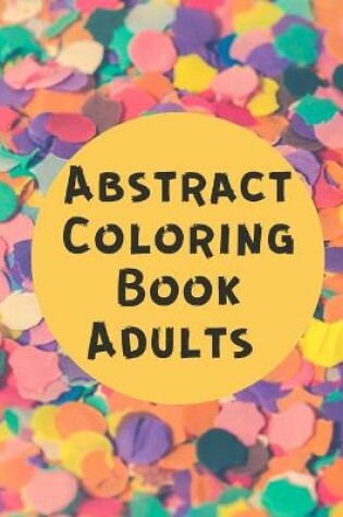 Cover of Abstract Coloring Book Adults
