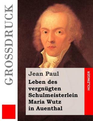 Book cover for Leben des vergnugten Schulmeisterlein Maria Wutz in Auenthal (Grossdruck)