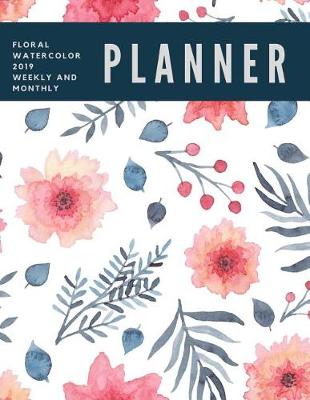 Book cover for Floral Watercolor 2019 Weekly and Monthly Planner