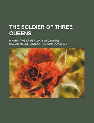Book cover for The Soldier of Three Queens; A Narrative of Personal Adventure