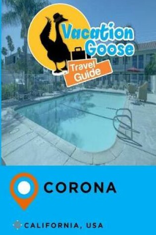 Cover of Vacation Goose Travel Guide Corona California, USA