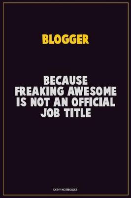 Book cover for blogger, Because Freaking Awesome Is Not An Official Job Title