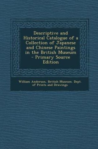 Cover of Descriptive and Historical Catalogue of a Collection of Japanese and Chinese Paintings in the British Museum - Primary Source Edition