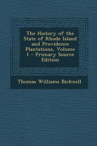 Cover of The History of the State of Rhode Island and Providence Plantations, Volume 1 - Primary Source Edition