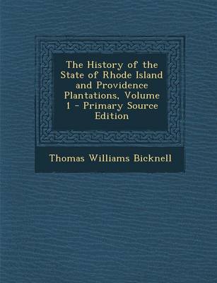 Book cover for The History of the State of Rhode Island and Providence Plantations, Volume 1 - Primary Source Edition