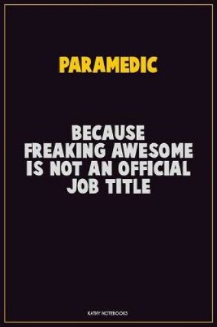 Cover of Paramedic, Because Freaking Awesome Is Not An Official Job Title