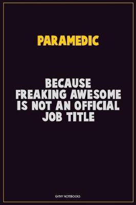 Book cover for Paramedic, Because Freaking Awesome Is Not An Official Job Title