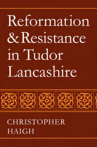 Cover of Reformation and Resistance in Tudor Lancashire