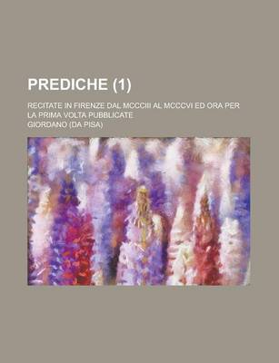 Book cover for Prediche; Recitate in Firenze Dal MCCCIII Al MCCCVI Ed Ora Per La Prima VOLTA Pubblicate (1)