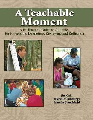 Book cover for A Teachable Moment: A Facilitator's Guide to Activities for Processing, Debriefing, Reviewing and Reflection