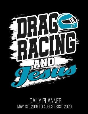 Book cover for Drag Racing And Jesus Daily Planner May 1st, 2019 to August 31st, 2020