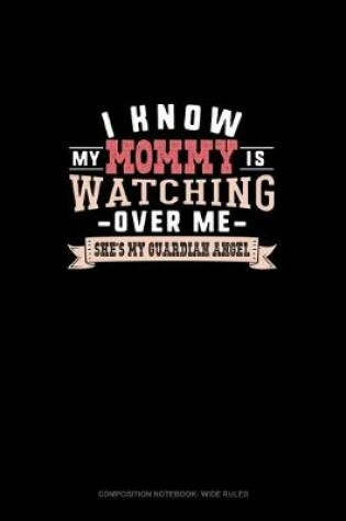 Cover of I Know My Mommy Is Watching Over Me She's My Guardian Angel