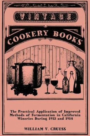 Cover of The Practical Application of Improved Methods of Fermentation in California Wineries During 1913 and 1914