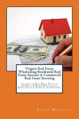 Book cover for Virginia Real Estate Wholesaling Residential Real Estate Investor & Commercial Real Estate Investing