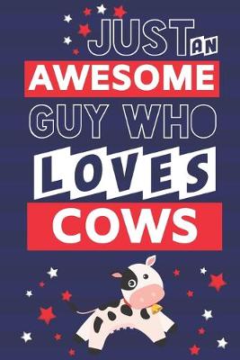 Book cover for Just an Awesome Guy Who Loves Cows