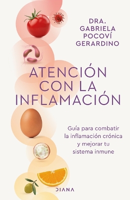 Cover of Atenci�n Con La Inflamaci�n: Gu�a Para Combatir La Inflamaci�n Cr�nica Y Mejorar Tu Sistema Inmune / Pay Attention to Inflammation