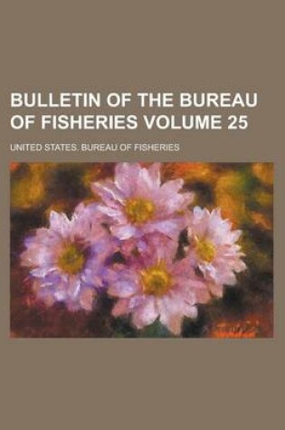 Cover of Bulletin of the Bureau of Fisheries Volume 25