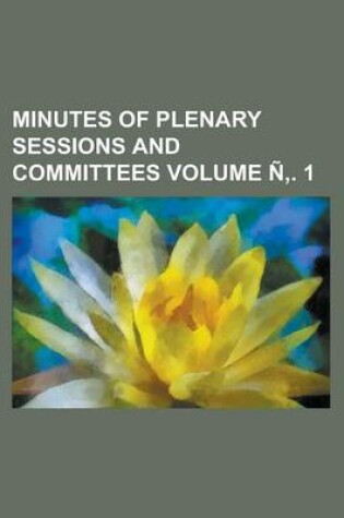 Cover of Minutes of Plenary Sessions and Committees Volume N . 1