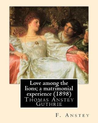 Book cover for Love among the lions; a matrimonial experience (1898). By