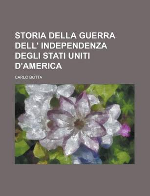 Book cover for Storia Della Guerra Dell' Independenza Degli Stati Uniti D'America
