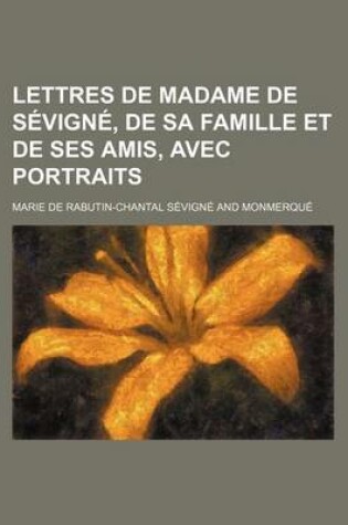 Cover of Lettres de Madame de Sevigne, de Sa Famille Et de Ses Amis, Avec Portraits