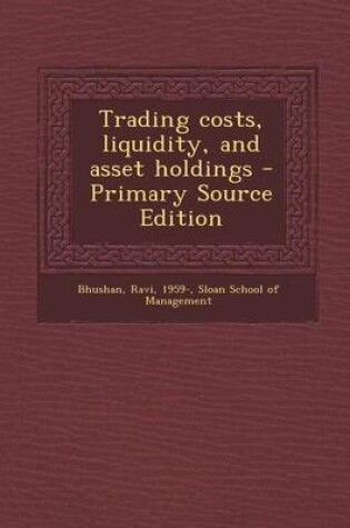 Cover of Trading Costs, Liquidity, and Asset Holdings - Primary Source Edition