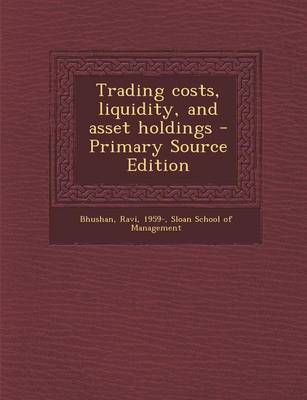 Book cover for Trading Costs, Liquidity, and Asset Holdings - Primary Source Edition