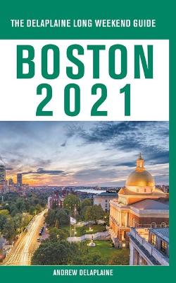 Book cover for Boston - The Delaplaine 2021 Long Weekend Guide