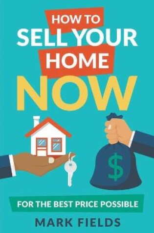 Cover of How to Sell Your Home Now For the Best Price Possible