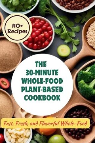 Cover of The 30-Minute Whole-Food Plant-Based Cookbook